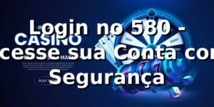 Login no 580 - Acesse sua Conta com Segurança